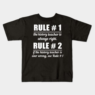 Teacher Funny Gift  Rule 1 History Teacher Is Always Right Kids T-Shirt